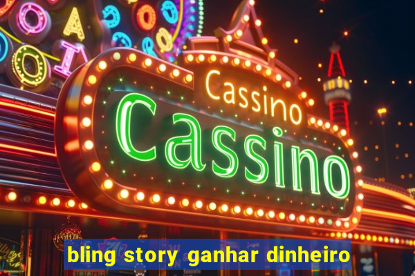 bling story ganhar dinheiro